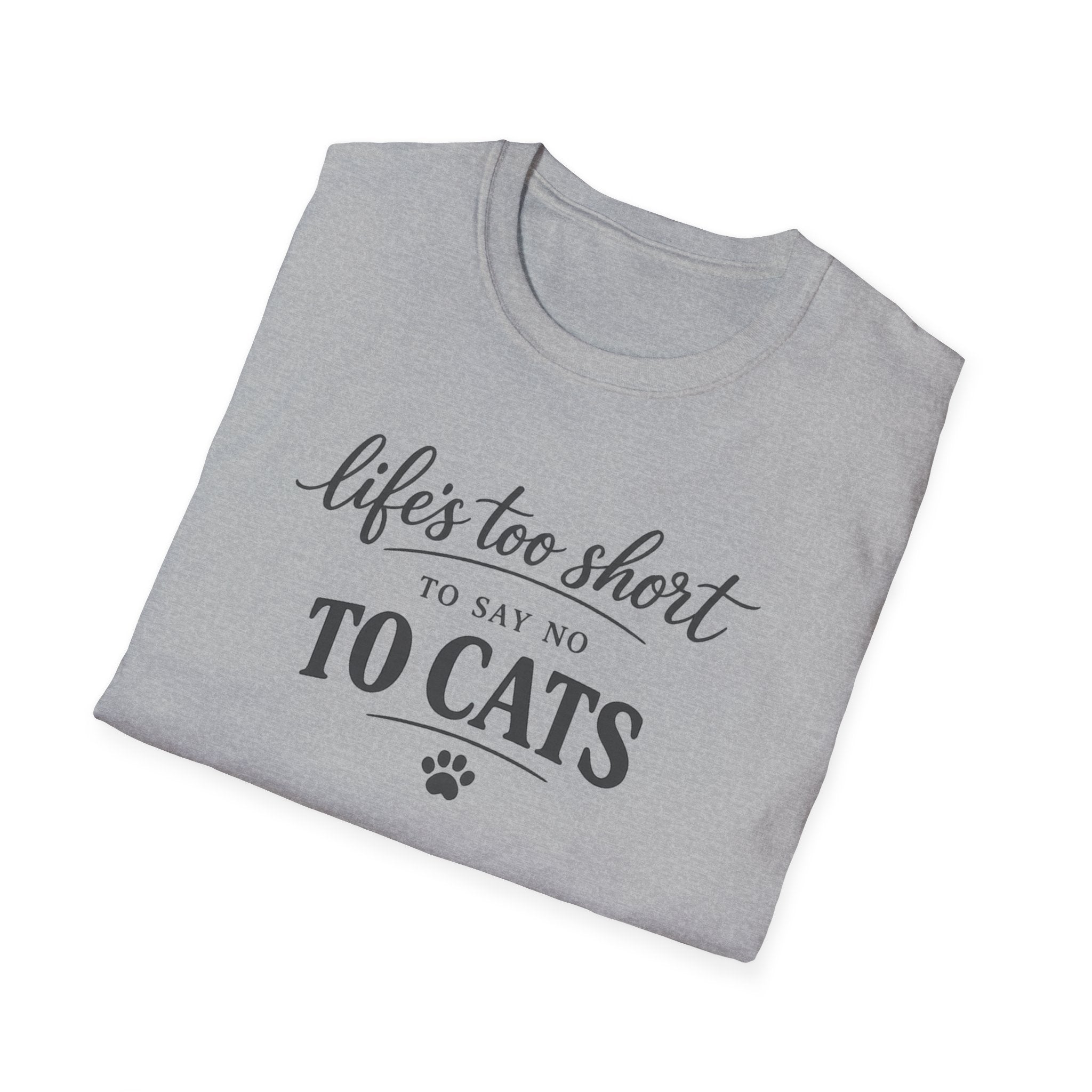 Cat Lover T-Shirt — "Life's Too Short to Say No to Cats" Graphic Tee