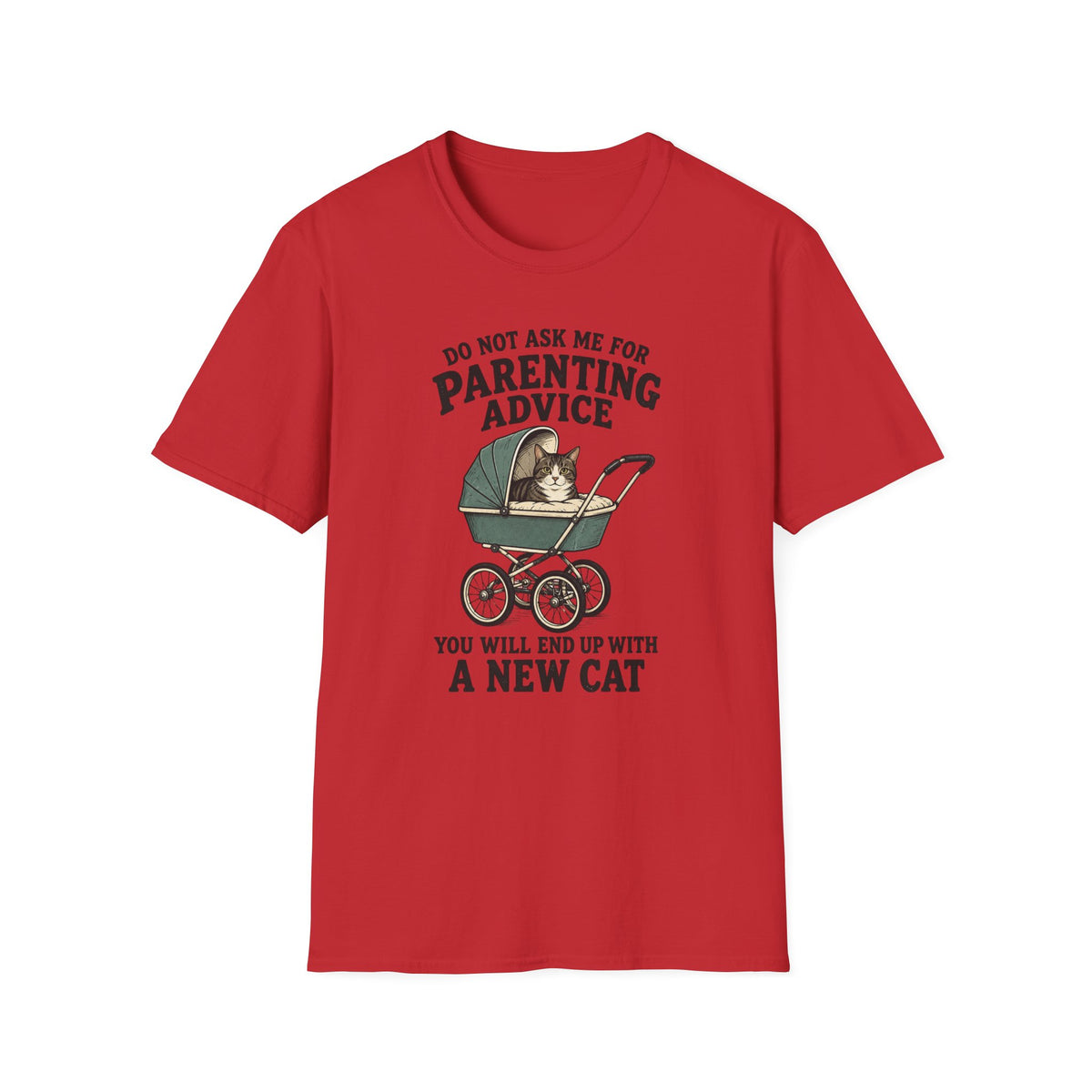 T-Shirt — Do Not Ask Me For Parenting Advice (You Will End Up With A New Cat) Humorous Cat Mom Tee