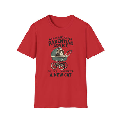 T-Shirt — Do Not Ask Me For Parenting Advice (You Will End Up With A New Cat) Humorous Cat Mom Tee