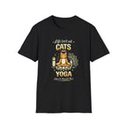 Cats and Yoga T-Shirt — "Life Isn’t All Cats and Yoga (But It Should Be)" Funny Cat Lover Tee