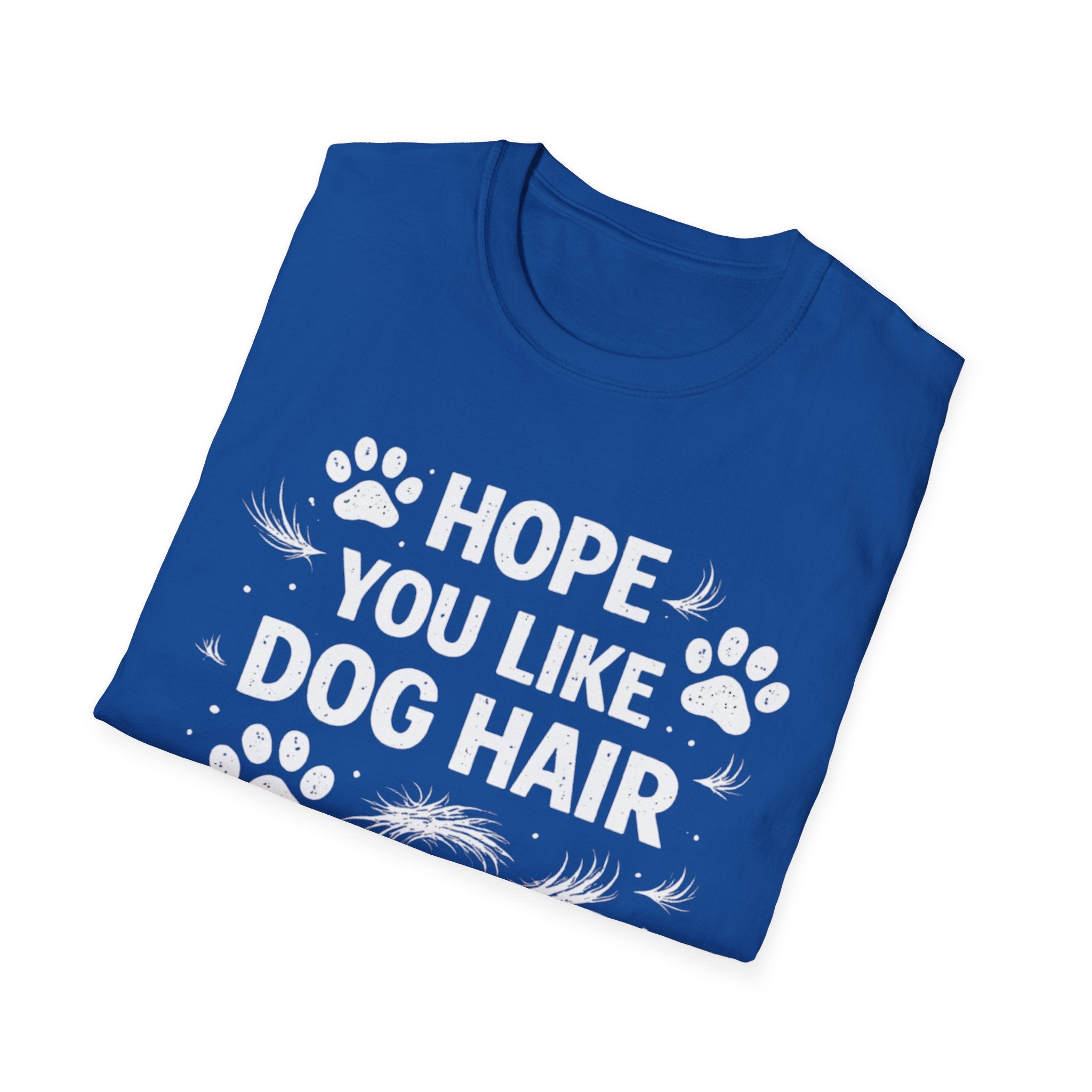 Hope You Like Dog Hair T-Shirt — Funny Pet Lover Tee