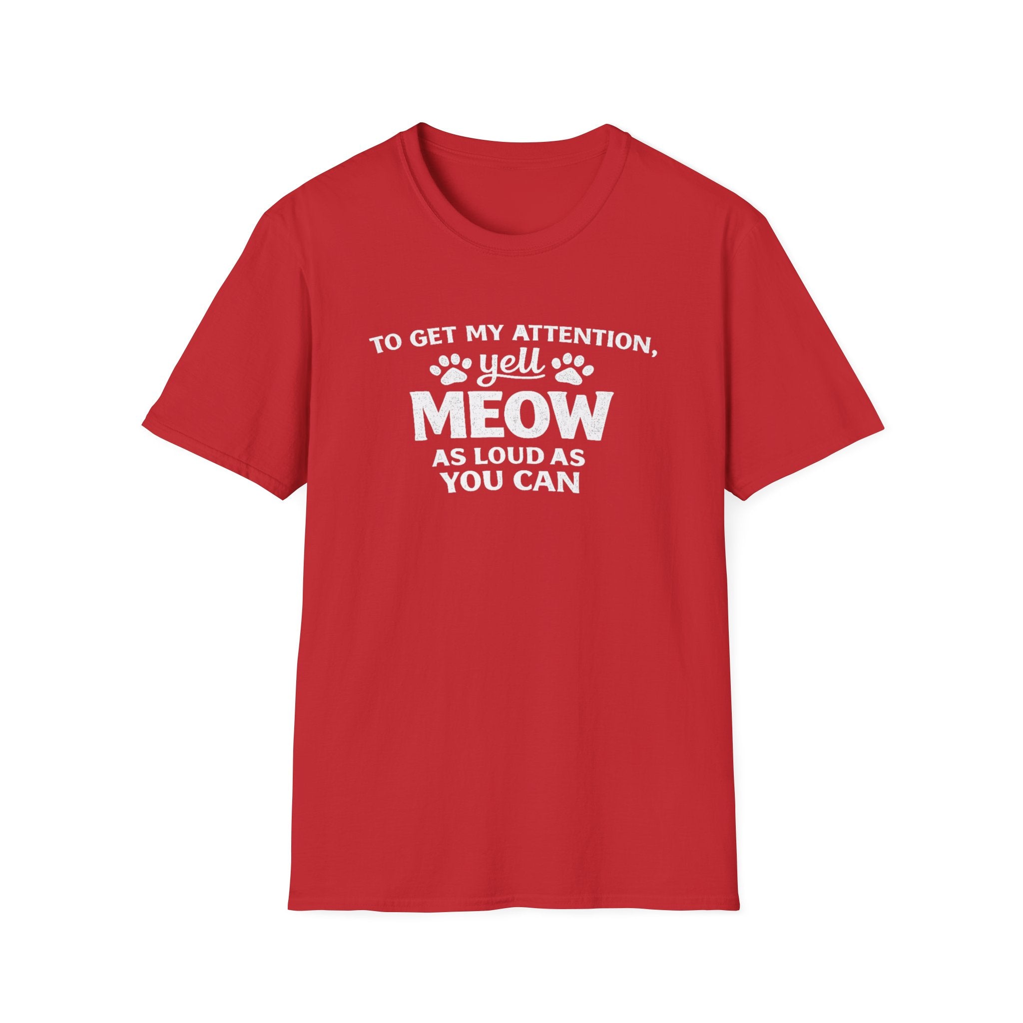 Cat Lover T-Shirt — “To Get My Attention, Yell Meow As Loud As You Can” Funny Pet Tee