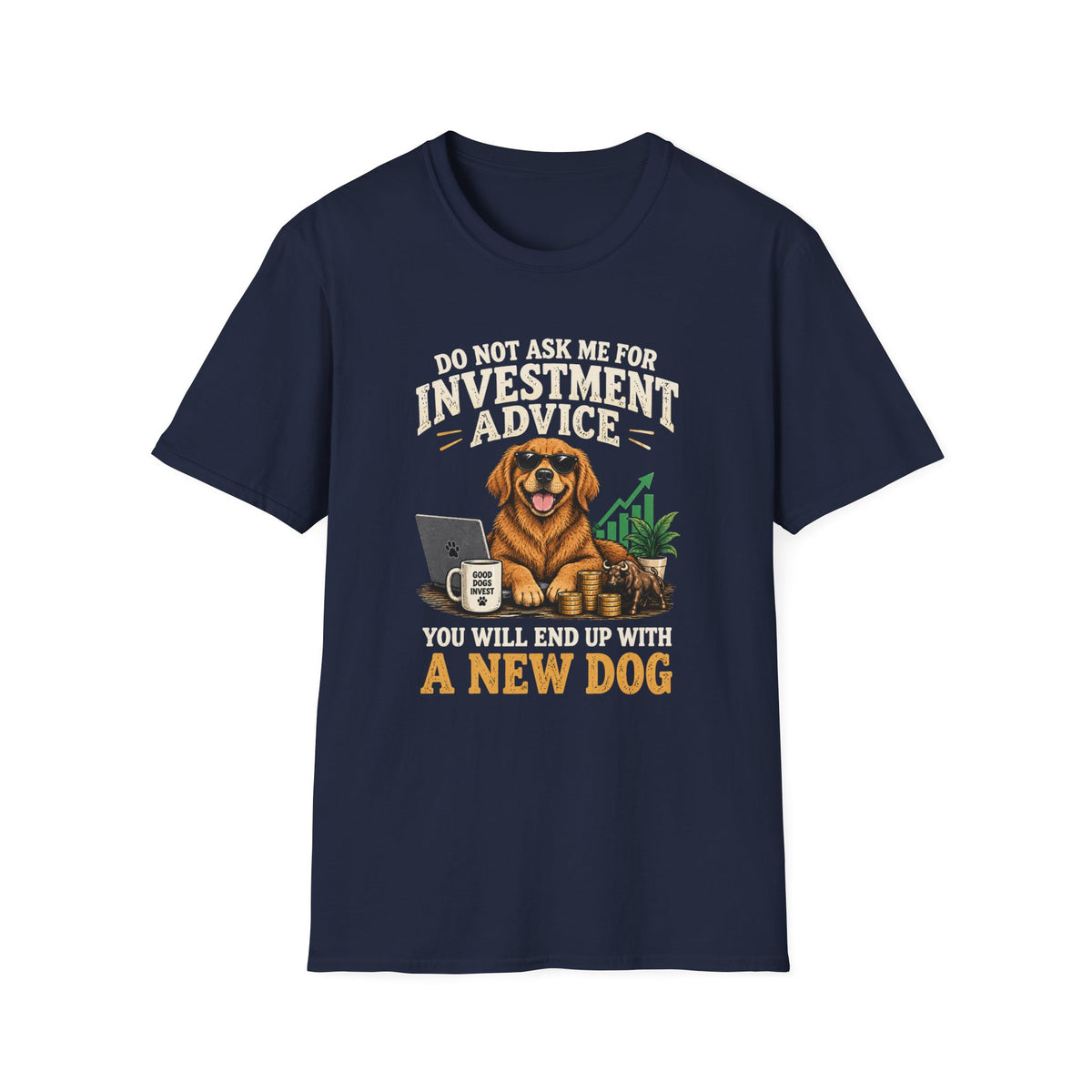 Funny Dog Investor T-Shirt — “Do Not Ask Me For Investment Advice or You’ll End Up With A New Dog”