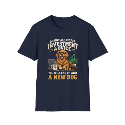 Funny Dog Investor T-Shirt — “Do Not Ask Me For Investment Advice or You’ll End Up With A New Dog”