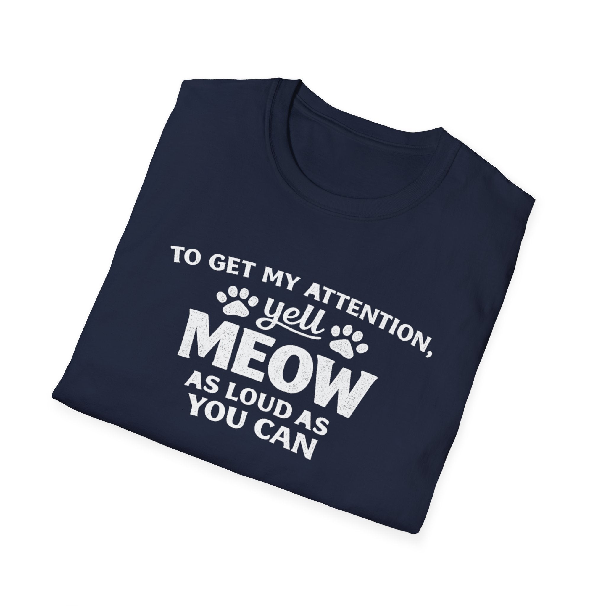 Cat Lover T-Shirt — “To Get My Attention, Yell Meow As Loud As You Can” Funny Pet Tee