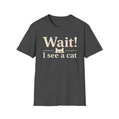 Wait! I See a Cat T-Shirt — Funny Cat Lover Tee
