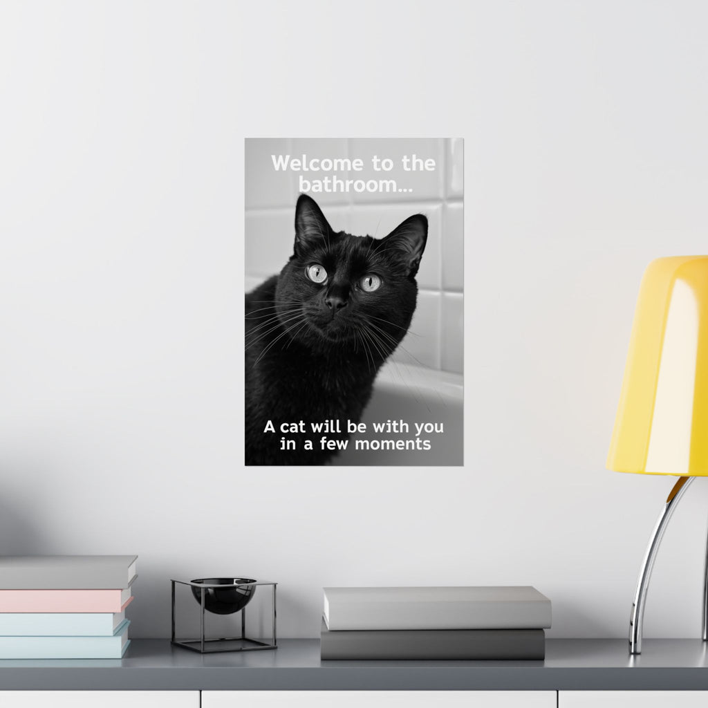 Funny Black Cat Bathroom Poster — "Welcome to the bathroom... A cat will be with you in a few moments" Matte Vertical Print