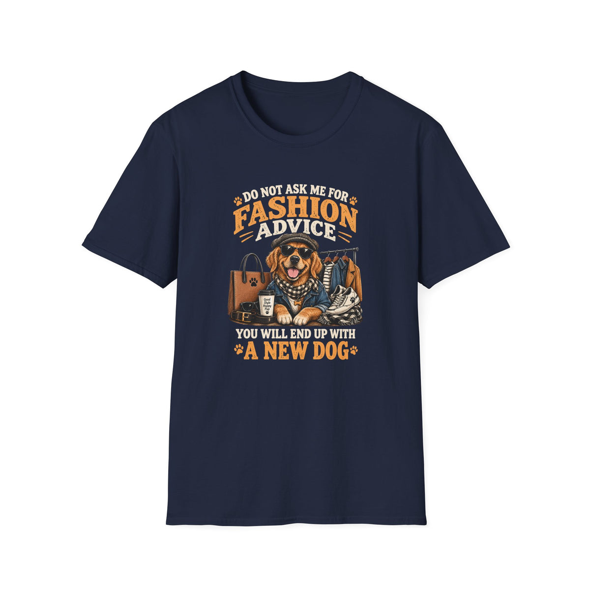 Do Not Ask Me For Fashion Advice T-Shirt — Funny Dog Graphic Tee (You Will End Up With A New Dog)
