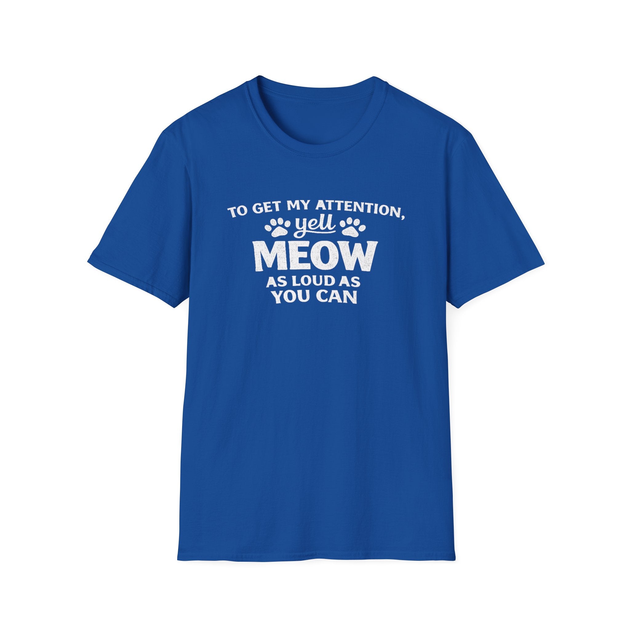 Cat Lover T-Shirt — “To Get My Attention, Yell Meow As Loud As You Can” Funny Pet Tee
