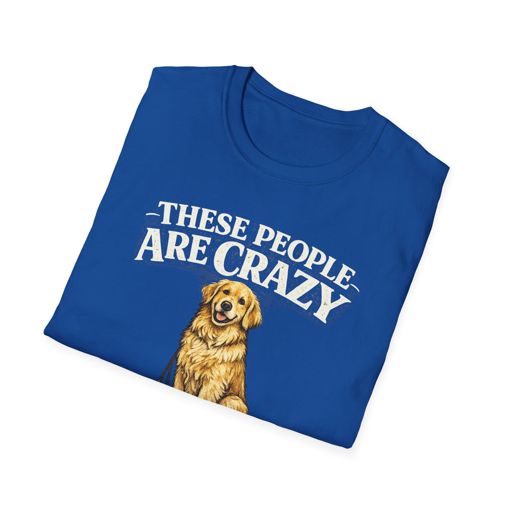 T-Shirt — "These People Are Crazy (But They’re My Whole World)" Golden Retriever Dog Lover Tee