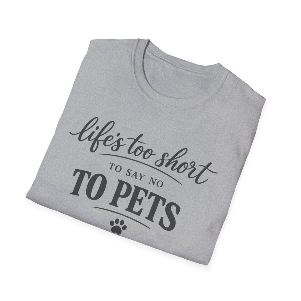 Pets T-Shirt — "Life's Too Short to Say No to Pets" Cute Paw Print Tee