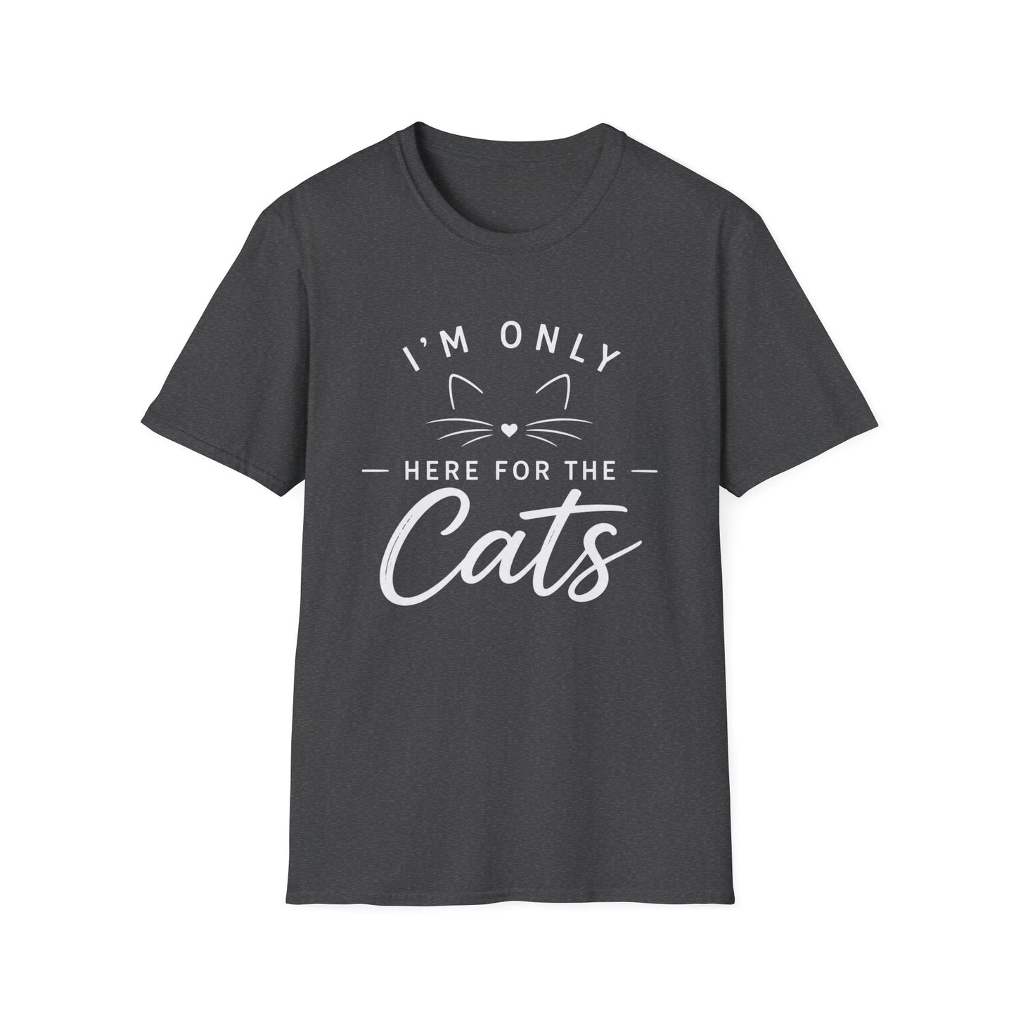 I'm Only Here for the Cats T-Shirt — Funny Cat Lover Tee