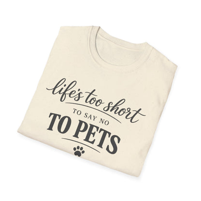 Pets T-Shirt — "Life's Too Short to Say No to Pets" Cute Paw Print Tee