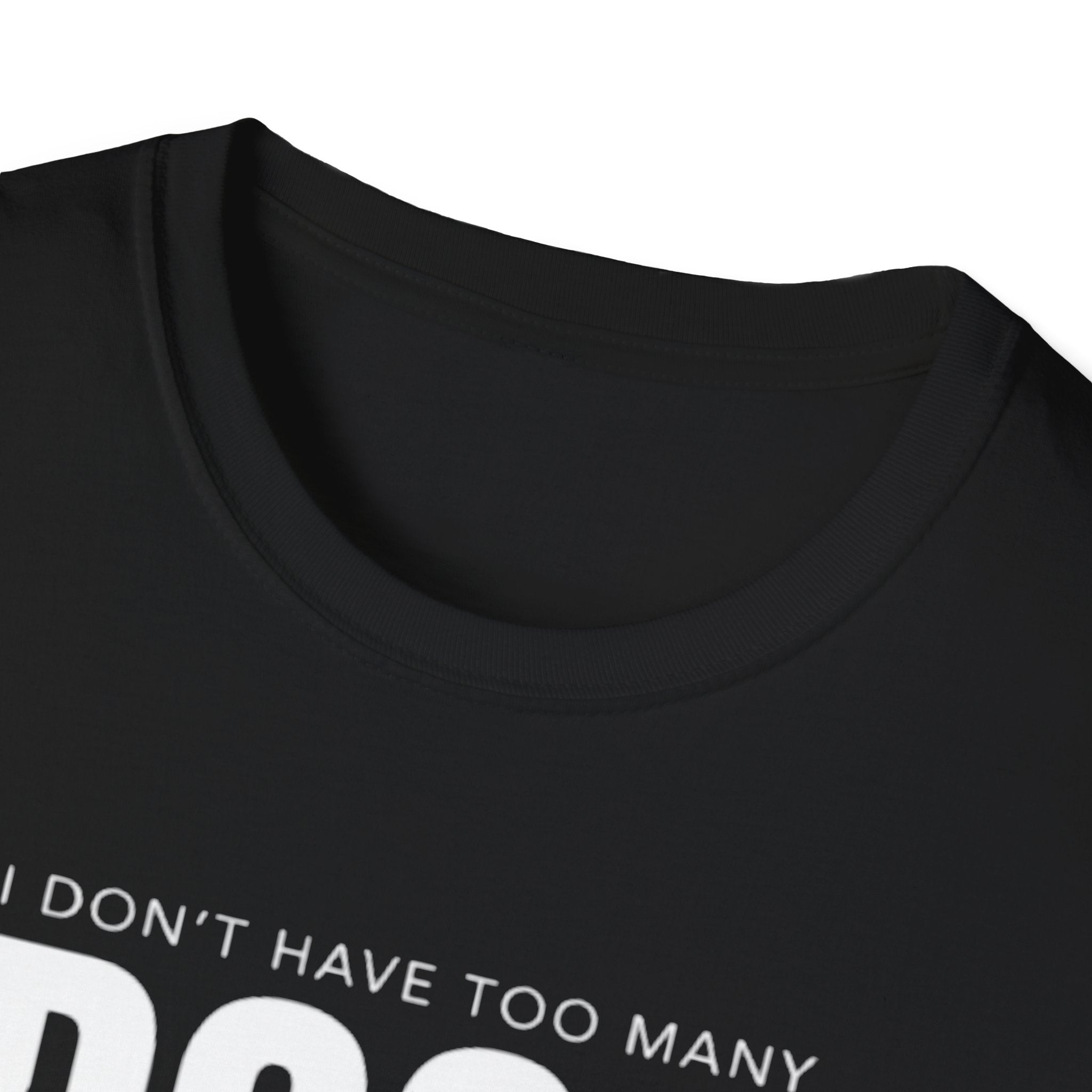 Dog Lover T‑Shirt — “I Don’t Have Too Many Dogs I Just Don’t Have Enough Space”