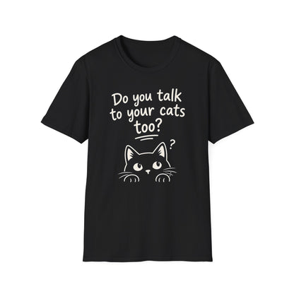 Cat Lover T-Shirt - "Do You Talk to Your Cats Too?" Graphic Tee