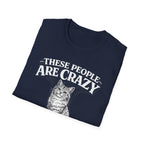 These People Are Crazy Cat T-Shirt — Funny Cat Lover Tee