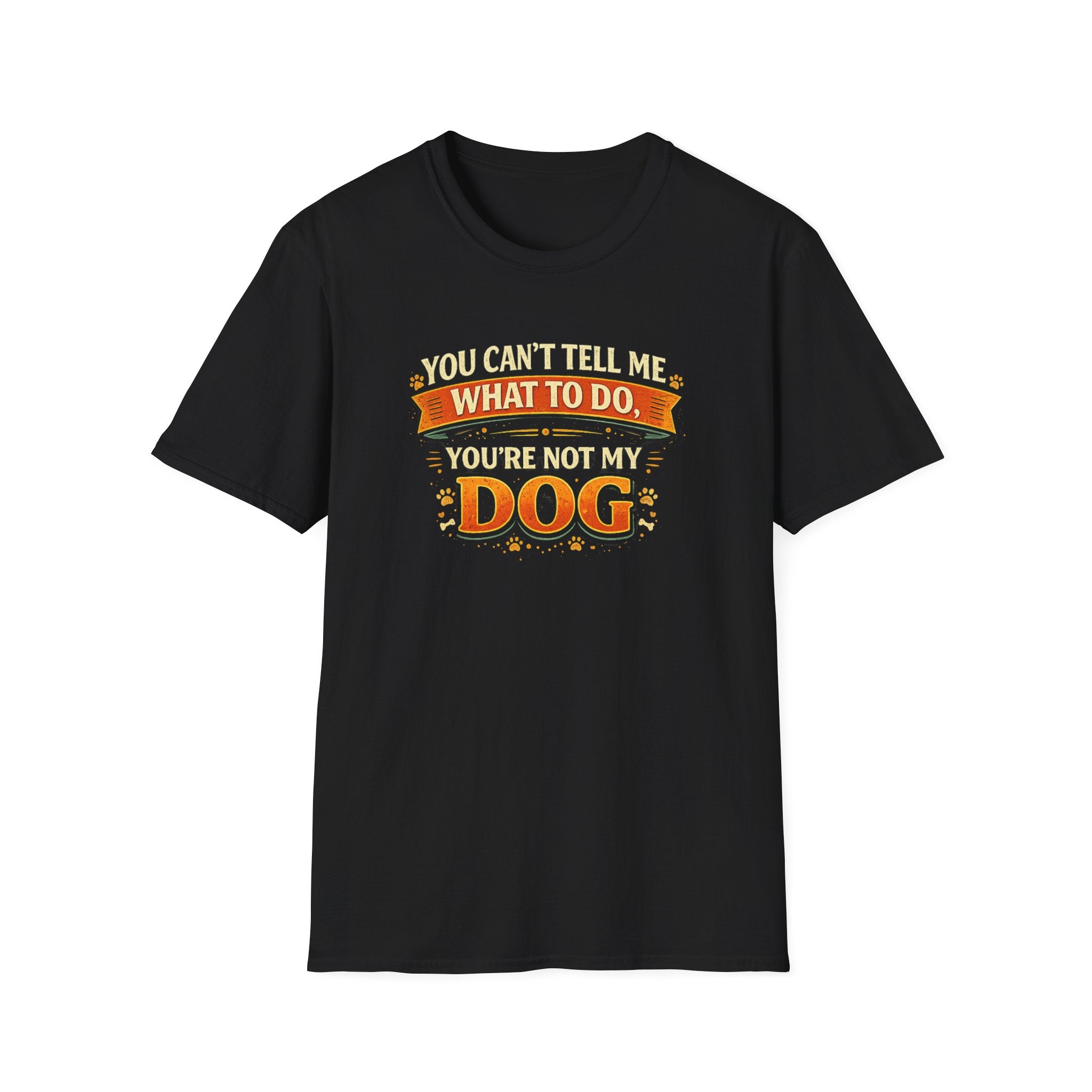 You Can't Tell Me What To Do – You're Not My Dog T-Shirt