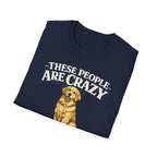 T-Shirt — "These People Are Crazy (But They’re My Whole World)" Golden Retriever Dog Lover Tee