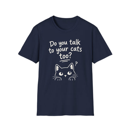 Cat Lover T-Shirt - "Do You Talk to Your Cats Too?" Graphic Tee