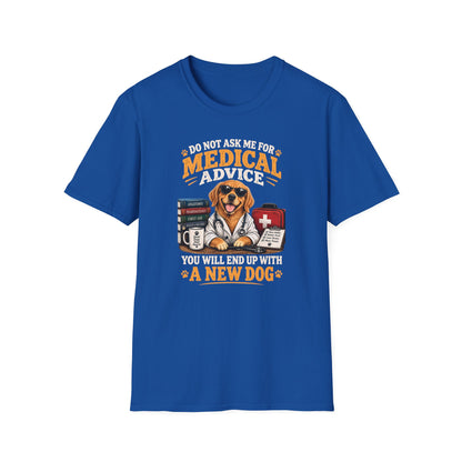 Do Not Ask Me for Medical Advice — Funny Dog Lover T-Shirt