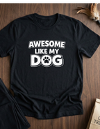 Awesome Like My Dog T-Shirt — Funny Dog Lover Tee with Paw Graphic