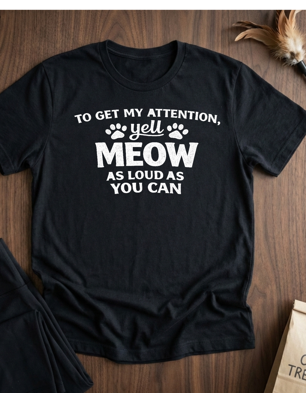 Cat Lover T-Shirt — “To Get My Attention, Yell Meow As Loud As You Can” Funny Pet Tee